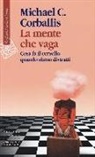Michael C. Corballis - La mente che vaga. Cosa fa il cervello quando siamo distratti