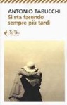 Antonio Tabucchi - Si sta facendo sempre più tardi. Romanzo in forma di lettere