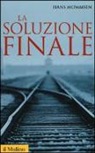 Hans Mommsen - La soluzione finale. Come si è giunti allo sterminio degli ebrei
