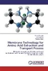 Panka Raizada, Pankaj Raizada, Um Sharma, Uma Sharma, Pardeep Singh - Membrane Technology for Amino Acid Extraction and Transport Process