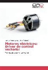 Ramó Álvarez López, Ramón Álvarez López, Boris Medina S, Boris Medina S. - Motores eléctricos: Driver de control vectorial