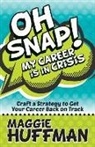 Maggie Huffman - Oh Snap! My Career Is in Crisis