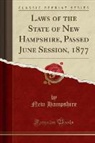 New Hampshire - Laws of the State of New Hampshire, Passed June Session, 1877 (Classic Reprint)