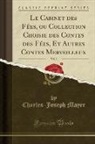 Charles-Joseph Mayer - Le Cabinet des Fées, ou Collection Choisie des Contes des Fées, Et Autres Contes Merveilleux, Vol. 3 (Classic Reprint)