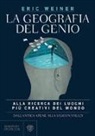 Eric Weiner - La geografia del genio. Alla ricerca dei luoghi più creativi del mondo, dall'antica Atene alla Silicon Valley