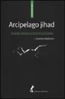 Giuliano Battiston - Arcipelago Jihad. Lo Stato islamico e il ritorno di al-Qaeda