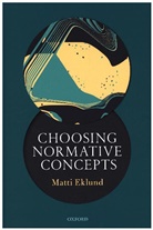 Matti Eklund, Matti (Professor of Theoretical Philosophy Eklund - Choosing Normative Concepts