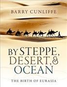 Barry Cunliffe, Barry (Emeritus Professor of European Ar Cunliffe, Barry (Emeritus Professor of European Archaeology Cunliffe, Cunliffe Barry - By Steppe, Desert, and Ocean