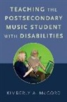 Kimberly A. McCord, Kimberly A. (Professor of Music Education Mccord - Teaching the Postsecondary Music Student With Disabilities