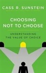 Cass R Sunstein, Cass R. Sunstein, Cass R. (Robert Walmsley University Prof Sunstein, Cass R. (Robert Walmsley University Professor Sunstein - Choosing Not to Choose