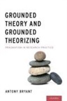 Antony Bryant, Antony (Professor of Informatics Bryant - Grounded Theory and Grounded Theorizing