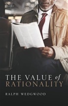 Ralph Wedgwood, Ralph (Professor of Philosophy Wedgwood, Wedgwood Ralph - Value of Rationality