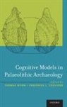 Thomas Wynn, Thomas (Distinguished Professor of Anthropol Wynn, Frederick L Coolidge, Frederick L. Coolidge, Frederick L. (Professor of Psychology Coolidge, Coolidge Frederick L.... - Cognitive Models in Palaeolithic Archaeology