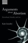 Kate Greasley, Kate (Lecturer in Law Greasley - Arguments About Abortion