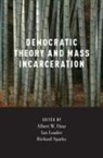 Albert Dzur, Albert (Professor of Political Science and P Dzur, Ian Sparks Loader, Albert Dzur, Albert (Professor of Political Science and Philosophy Dzur, Ian Loader... - Democratic Theory and Mass Incarceration