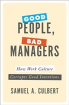 Samuel A Culbert, Samuel A. Culbert, Samuel A. (Professor of Management and Or Culbert, Samuel A. (Professor of Management and Organizations Culbert, Culbert Samuel A. - Good People, Bad Managers
