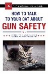Zachary Auburn - How to Talk to Your Cat About Gun Safety