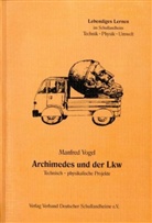 Manfred Vogel - Archimedes und der LKW: Technisch-physikalische Projekte