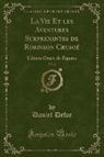 Daniel Defoe - La Vie Et les Aventures Surprenantes de Robinson Crusoé, Vol. 2