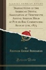 American Dental Association - Transactions of the American Dental Association at Thirteenth Annual Session Held at Put-in-Bay, Commencing August 5th, 1873 (Classic Reprint)