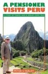 Peter Stuart Farley - A PENSIONER VISITS PERU