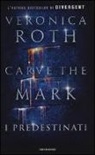 Veronica Roth - I predestinati. Carve the mark