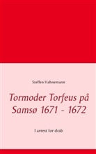 Steffen Hahnemann - Tormoder Torfeus på Samsø 1671 - 1672