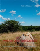 Wolf E Matzker, Wolf E. Matzker - Heimat und Spiritualität