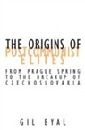Gil Eyal - The Origins of Postcommunist Elites