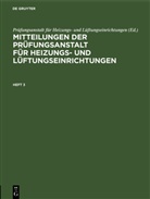 Prüfungsanstal für Heizungs- und Lüftungseinric, Prüfungsanstalt für Heizungs- und Lüftungseinric, Prüfungsanstalt für Heizungs- und Lüftungseinrichtungen - Informatik Grundlagen - Heft 3: Mitteilungen der Prüfungsanstalt für Heizungs- und Lüftungseinrichtungen. Heft 3