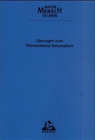 Bernd Raum, Gerd-Dietrich Schmidt - Natur - Mensch - Technik, Themenbände: Lösungen zum Themenband Gesundheit