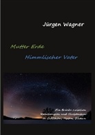 Jürgen Wagner - Mutter Erde - Himmlischer Vater