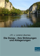 J. R. von Lorenz-Liburnau, Josef Roman Ritter von Lorenz-Liburnau, J R v Lorenz-Liburnau, J. R. v. Lorenz-Liburnau, J.R. v. Lorenz-Liburnau - Die Donau - ihre Strömungen und Ablagerungen