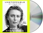 Rich Cohen, Maria Sharapova, Maria Sharapova - Unstoppable: My Life So Far (Audiolibro)