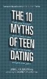 Daniel Anderson, Jacquelyn Anderson - The 10 Myths of Teen Dating: Truths Your Daughter Needs to Know to Date Smart, Avoid Disaster, and Protect Her Future