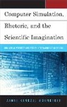 Aimee Kendall Roundtree, Aimee Kendall Roundtree, Roundtree Aimee Kendall - Computer Simulation, Rhetoric, and the Scientific Imagination