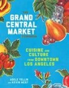 Kevin West, Kevin Yellin West, Adele Yellin - The Grand Central Market Cookbook