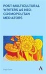 Sneja Gunew, Sneja Marina Gunew - Post-Multicultural Writers As Neo-Cosmopolitan Mediators
