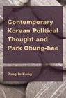 Jung In Kang - Contemporary Korean Political Thought and Park Chung-Hee