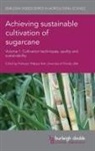 Philippe Rott, Prof. Philippe Rott - Achieving Sustainable Cultivation of Sugarcane Volume 1