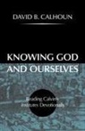 David Calhoun - Knowing God and Ourselves