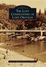Larry R Matthews, Larry R. Matthews, Scott C Roberts, Scott C. Roberts - The Lost Communities of Lake Oroville