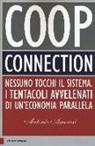 Antonio Amorosi - Coop connection. Nessuno tocchi il sistema. I tentacoli avvelenati di un'economia parallela