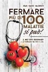 Jean-Marie Magnien - Fermare più di 100 malattie si può! Il metodo Seignalet: l'alimentazione che cura