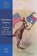 Paul Giles - Antipodean America Australasia and the Constitution of U. S. Literature