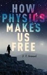J. T. Ismael, J. T. (Professor of Philosophy Ismael, J.T. Ismael, Jenann Ismael - How Physics Makes Us Free