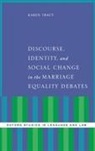 Karen Tracy, Karen (Professor and Chair of Communication Tracy, Tracy Karen - Discourse, Identity, and Social Change in the Marriage Equality Debate