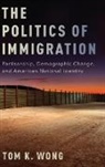 Tom K. Wong, Tom K. (Assistant Professor of Political Sci Wong, Wong Tom K. - Politics of Immigration
