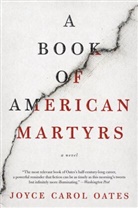 Joyce Carol Oates - A Book of American Martyrs