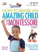 Tim Seldin - How to Raise an Amazing Child the Montessori Way, 2nd Edition